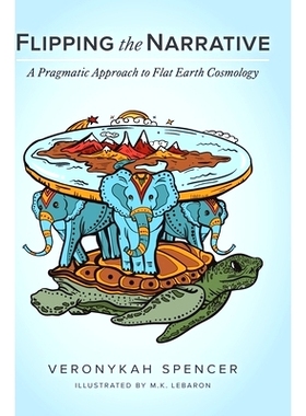 预订 Flipping The Narrative: A Pragmatic Approach To Flat Earth Cosmology