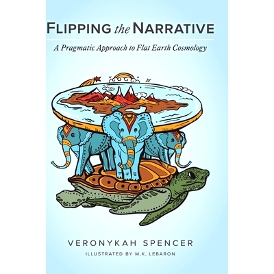 预订 Flipping The Narrative: A Pragmatic Approach To Flat Earth Cosmology