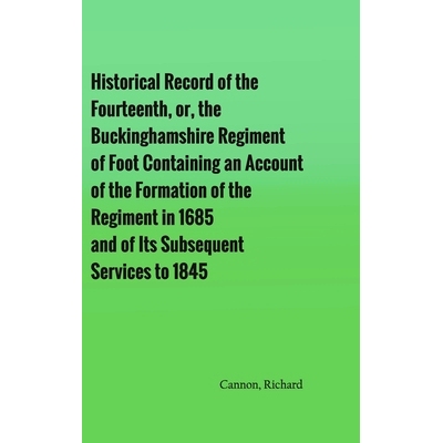 预订 Historical Record of the Fourteenth, or, the Buckinghamshire Regiment of Foot Containing an Account of the Formatio