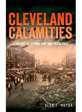 预订 Cleveland Calamities: A History of Storm, Fire and Pestilence: 9781540222961