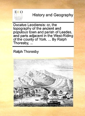 预订 Ducatus Leodiensis: or, the *ography of the ancient and populous town and parish of Leedes, and parts adjacent in
