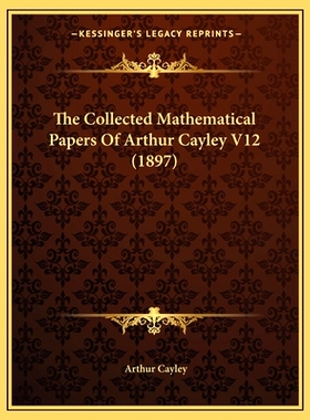 预订 The Collected Mathematical Papers Of Arthur Cayley V12 (1897): 9781168160294