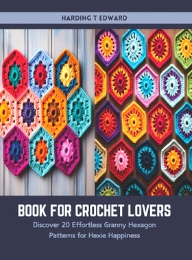 预订 Book for Crochet Lovers: Discover 20 Effortless Granny Hexagon Patterns for Hexie Happiness: 9798876684493