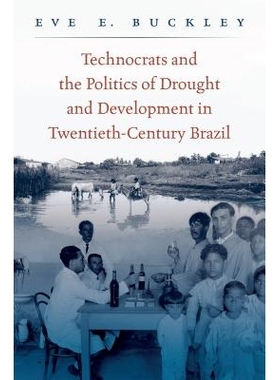 预订 Technocrats and the Politics of Drought and Development in Twentieth-Century Brazil 技术专家与20世纪巴西干旱政治及