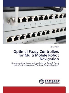 预订 Optimal Fuzzy Controllers for Multi Mobile Robot Navigation *模糊控制器的多移动机器人导航: 9783659741579