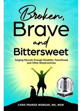 预订 Broken, Brave and Bittersweet: Forging Fiercely Through Disability, Parenthood, and Other Misadventures