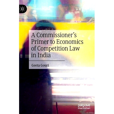 预订 A Commissioner’s Primer to Economics of Competition Law in India 印度竞争法经济学专员入门: 9789811994753