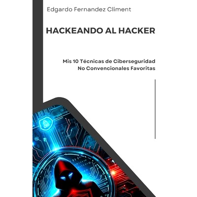 预订 Hackeando al Hacker: Mis 10 Técnicas de Ciberseguridad No Convencionales Favoritas: 9798326383457