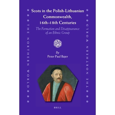 预订 Scots in the Polish-Lithuanian Commonwealth, 16th to 18th Centuries: The Formation and Disappearance of an Ethnic G
