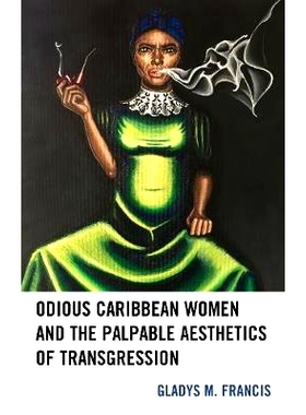 预订 Odious Caribbean Women and the Palpable Aesthetics of Transgression 可憎的加勒比妇女与显而易见的美学禁忌: 978149854