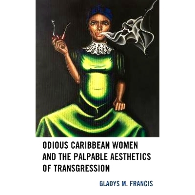 预订 Odious Caribbean Women and the Palpable Aesthetics of Transgression 可憎的加勒比妇女与显而易见的美学禁忌: 978149854
