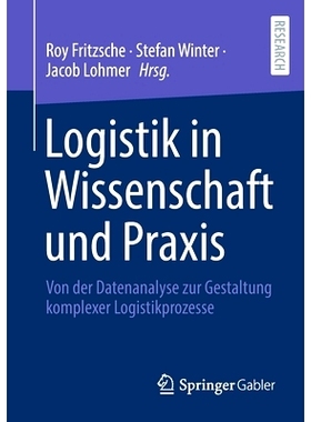 预订 Logistik in Wissenschaft Und Praxis: Von Der Datenanalyse Zur Gestaltung Komplexer Logistikprozesse: 9783658334796