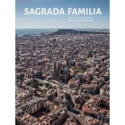 预订 Sagrada Familia: Gaudi S Unfinished Masterpiece Geometry, Construction and Site: Gaudi’s Un nished Masterpiece Geo