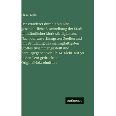 预订 Der Wanderer durch Köln Eine geschichtliche Beschreibung der Stadt und sämtlicher Merkwürdigkeiten. Nach den zuv