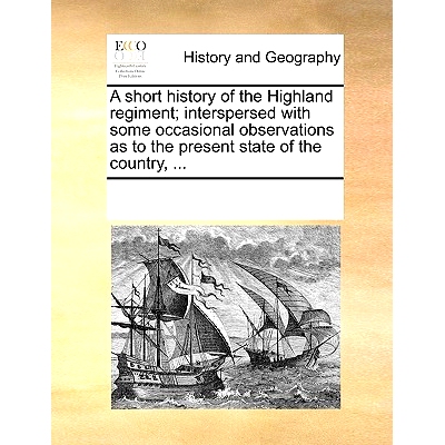 预订 A Short History of the Highland Regiment; Interspersed with Some Occasional Observations as to the Present State of