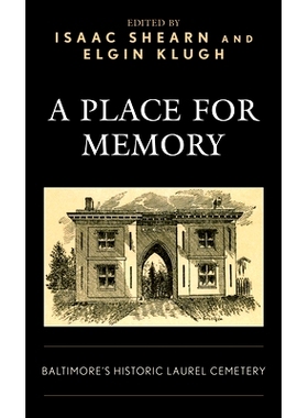 预订 A Place for Memory: Baltimore’s Historic Laurel Cemetery 记忆之地：巴尔的摩历史悠久的劳雷尔公墓: 9781538156131