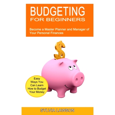 预订 Budgeting for Beginners: Become a Master Planner and Manager of Your Personal Finances (Easy Ways You Can Learn How