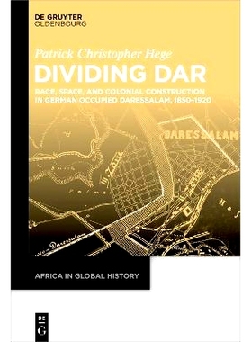 预订 Dividing Dar: Race, Space, and Colonial Construction in German Occupied Daressalam, 1850–1920 划分达尔： 1850-1920