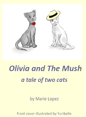 预订 Olivia and The Mush: a Tale of Two Cats: 9780998443614
