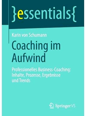 预订 Coaching im Aufwind: Professionelles Business-Coaching: Inhalte, Prozesse, Ergebnisse und Trends: 9783658044893