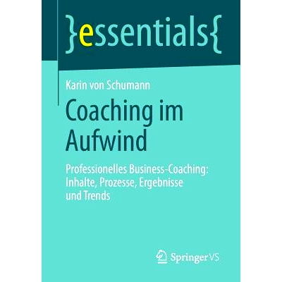 预订 Coaching im Aufwind: Professionelles Business-Coaching: Inhalte, Prozesse, Ergebnisse und Trends: 9783658044893