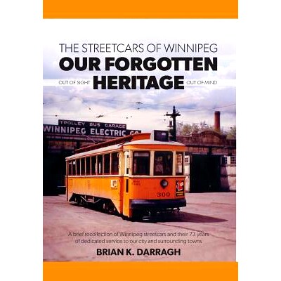预订 The Streetcars of Winnipeg - Our Forgotten Heritage: Out of Sight - Out of Mind: 9781460246528