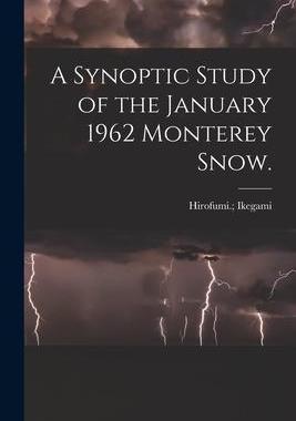 [预订]A Synoptic Study of the January 1962 Monterey Snow. 9781014777065