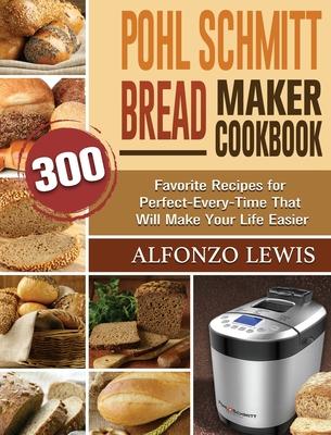 [预订]Pohl Schmitt Bread Maker Cookbook: 300 Favorite Recipes for Perfect-Every-Time That Will Make Your L 9781801661874