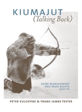预订 Kiumajut / Talking Back: Game Management and Inuit Rights, 1950-70: 9780774812412
