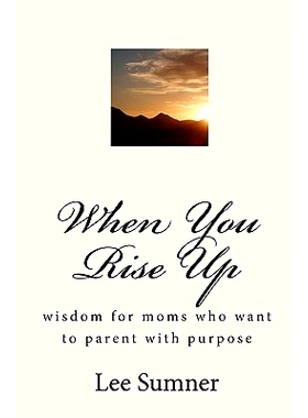 预订 When You Rise Up: Wisdom for moms who want to parent with purpose: 9781453698778