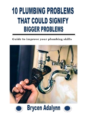预订 10 Plumbing Problems That Could Signify Bigger Problems: Guide to improve your plumbing skills: 9798758656754