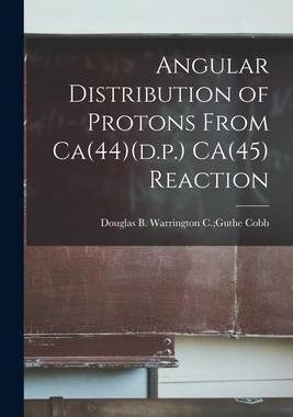 [预订]Angular Distribution of Protons From Ca(44)(d.p.) CA(45) Reaction 9781014049087