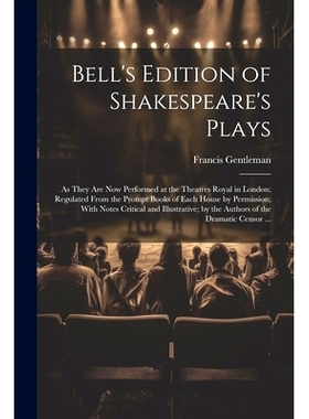 预订 Bell’s Edition of Shakespeare’s Plays: As They Are Now Performed at the Theatres Royal in London; Regulated From