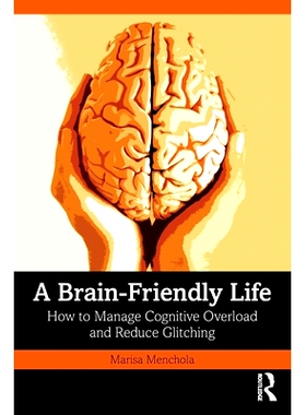 预订 A Brain-Friendly Life: How to Manage Cognitive Overload and Reduce Glitching 大脑友好型生活：如何管理认知超载、减少