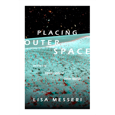 预订 Placing Outer Space: An Earthly Ethnography of Other Worlds 置身外空：外层空间世俗人种学（精装）（丛书）: 978082236