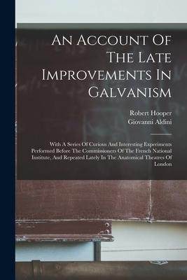 [预订]An Account Of The Late Improvements In Galvanism: With A Series Of Curious And Interesting Experimen 9781016871501