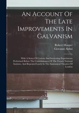 [预订]An Account Of The Late Improvements In Galvanism: With A Series Of Curious And Interesting Experimen 9781016871501