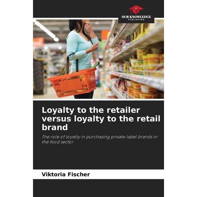 预订 Loyalty to the retailer versus loyalty to the retail brand 对零售商的忠诚度与对零售品牌的忠诚度: 9786209250347