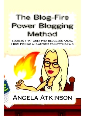 预订 The Blog-Fire Power Blogging Method: Secrets That Only Pro-Bloggers Know, From Picking a Platform to Getting Paid: