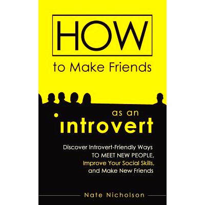 预订 How to Make Friends as an Introvert: Discover Introvert-Friendly Ways to Meet New People, Improve Your Social Skill