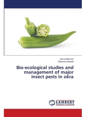 预订 Bio-ecological studies and management of major insect pests in okra 秋葵主要害虫的生物生态学研究与防治: 97862028035