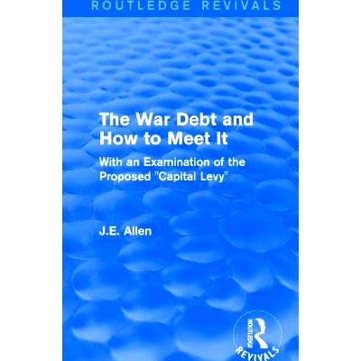 预订 Routledge Revivals: The War Debt and How to Meet It (1919): With an Examination of the Proposed 