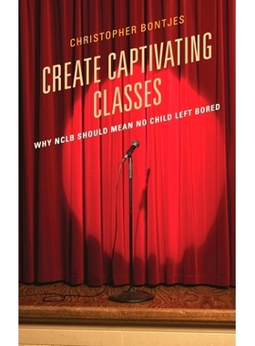 预订 Create Captivating Classes: Why NCLB Should Mean No Child Left Bored: 9781610489713