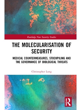 预订 The Molecularisation of Security: Medical Countermeasures, Stockpiling and the Governance of Biological Threats 安