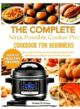 预订 THE COMPLETE Ninja Possible COOKER PRO COOKBOOK FOR BEGINNERS: Unlock the Full Potential of Your Ninja Foodi: Inclu