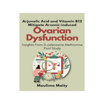 [预订]Arjunolic Acid and Vitamin B12 Mitigate Arsenic-induced Ovarian Dysfunction: Insights From S-adenosi 9782003813955