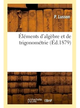 预订 Elements D’Algebre Et de Trigonometrie = A0/00la(c)Ments D’Alga]bre Et de Trigonoma(c)Trie: 9782013719971
