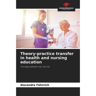 预订 Theorypractice transfer in health and nursing education: A bridge between two worlds. DE 健康与护理教育中的理论与实