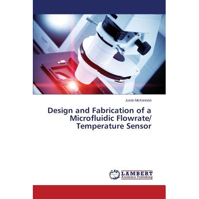 预订 Design and Fabrication of a Microfluidic Flowrate/ Temperature Sensor: 9783659525124