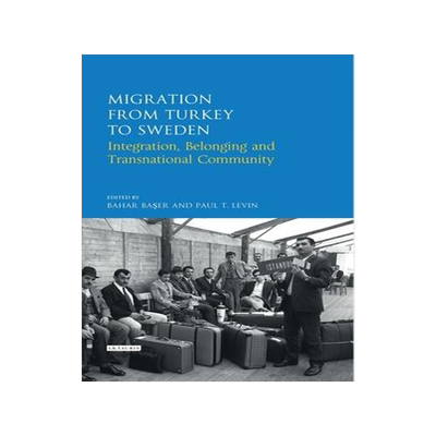 [预订]Migration from Turkey to Sweden: Integration, Belonging and Transnational Community 9780755643530